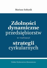 Zdolności dynamiczne przedsiębiorstw w realizacji strategii cyrkularnych