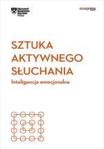 Sztuka aktywnego słuchania. Inteligencja emocjonalna. Harvard Business Review