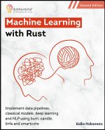 Machine Learning with Rust, Second Edition