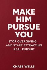 Make Him Pursue You