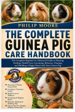 THE COMPLETE GUINEA PIG CARE HANDBOOK
