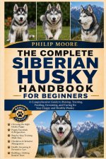 THE COMPLETE SIBERIAN HUSKY HANDBOOK FOR BEGINNERS