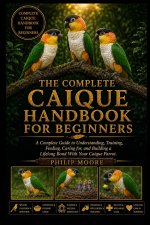 THE COMPLETE CAIQUE HANDBOOK FOR BEGINNERS