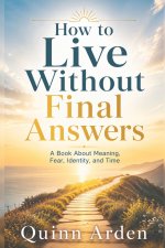 How to Live Without Final Answers