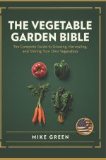 The Vegetable Garden Bible