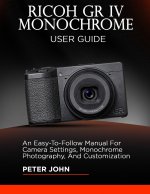 RICOH GR IV MONOCHROME USER GUIDE