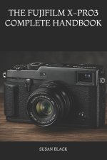 THE FUJIFILM X-PRO3 COMPLETE HANDBOOK