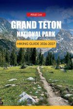GRAND TETON NATIONAL PARK HIKING GUIDE 2026-2027