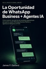 La Oportunidad de WhatsApp Business + Agentes IA
