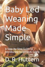 Baby Led Weaning Made Simple