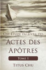Une Étude du livre des Actes des Apôtres, Tome 1