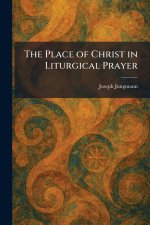 The Place of Christ in Liturgical Prayer