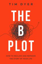 B PLOT : HOW TO RECLAIM AND REFRAME THE