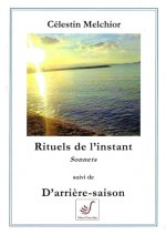 RITUELS DE L'INSTANT suivi de D'ARRIERE-SAISON