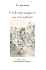 C’est la seule occupation que je lui connusse