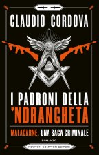 padroni della 'ndrangheta. Malacarne, una saga criminale