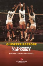 squadra che sogna. Storia dell'Italia di Julio Velasco