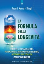 formula della longevità. Ridurre le infiammazioni, potenziare la riparazione cellulare, ottenere più vitalità con l’ayurveda