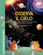 Osserva il cielo. Una guida completa per scoprire le meraviglie dell'universo: pianeti, stelle, eclissi e aurore boreali. Con giochi, passatempi e att