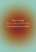 Sciamanismo. La religione senza tempo