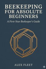 Beekeeping for Absolute Beginners