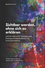 Sichtbar werden, ohne sich zu erklären