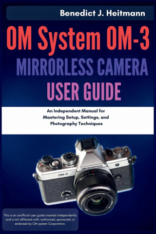 OM System OM-3 Mirrorless Camera User Guide