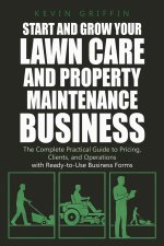 Start and Grow Your Lawn Care and Property Maintenance Business