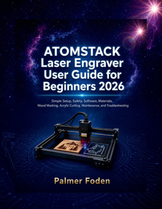 ATOMSTACK Laser Engraver User Guide for Beginners 2026