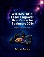 ATOMSTACK Laser Engraver User Guide for Beginners 2026