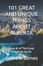 101 GREAT AND UNIQUE THINGS ABOUT ALBERTA