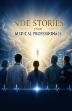 NDE Stories from Medical Professionals