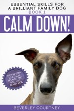 Calm Down! Step-by-Step to a Calm, Relaxed, and Brilliant Family Dog