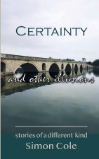 CERTAINTY and Other Illusions