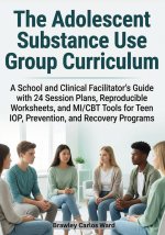 The Adolescent Substance Use Group Curriculum