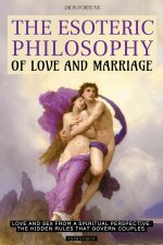 THE ESOTERIC PHILOSOPHY OF LOVE AND MARRIAGE