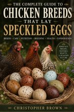 The Complete Guide To Chicken Breeds That Lay Speckled Eggs