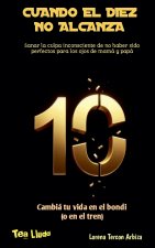 Cuando el Diez no Alcanza - Sanar la culpa inconsciente de no haber sido perfectos para los ojos de mamá y papá