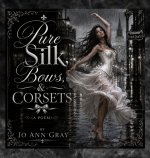 Pure Silk, Bows, & Corsets (A Poem)