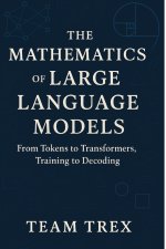 The Mathematics of Large Language Models