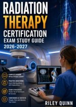 Radiation Therapy Certification Exam Study Guide 2026-2027