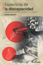 Espectros de la discapacidad; Insurgencias del cuerpo tullido en novelas del Cono Sur