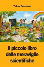 Il piccolo libro delle meraviglie scientifiche