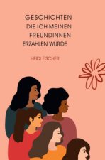 Geschichten, die ich meinen Freundinnen erzählen würde