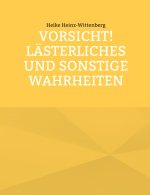 Vorsicht! Lästerliches und sonstige Wahrheiten
