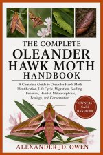 THE COMPLETE OLEANDER HAWK MOTH HANDBOOK