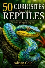50 CURIOSITÉS SUR LES REPTILES