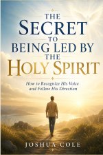 The Secret to Being Led by the Holy Spirit