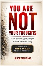 YOU ARE NOT YOUR THOUGHTS