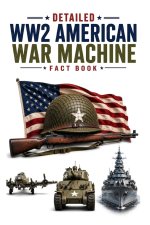 Detailed WW2 American War Machine Fact Book